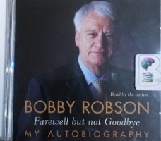 Farewell but not Goodbye written by Bobby Robson performed by Bobby Robson on CD (Abridged)